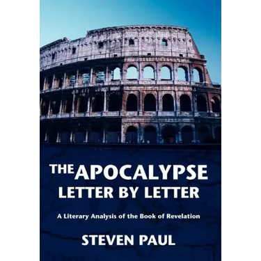 The Apocalypse--Letter by Letter: A Literary Analysis of the Book of Revelation