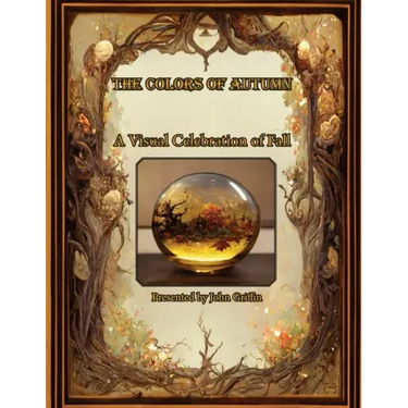 The Colors of Autumn, A visual Celebration of Fall
