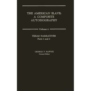 The American Slave: Texas Narratives Parts 1 & 2, Vol. 4