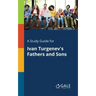 A Study Guide for Ivan Turgenev's Fathers and Sons