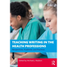 Teaching Writing in the Health Professions: Perspectives, Problems, and Practices