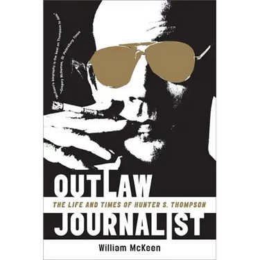 Outlaw Journalist: The Life and Times of Hunter S. Thompson