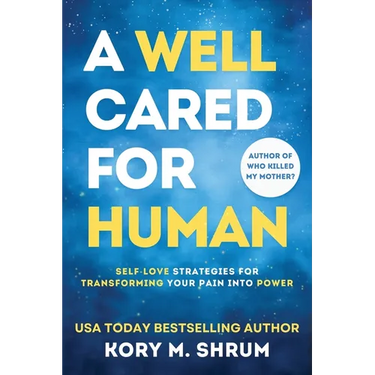 A Well Cared For Human: self-love strategies for transforming your pain into power