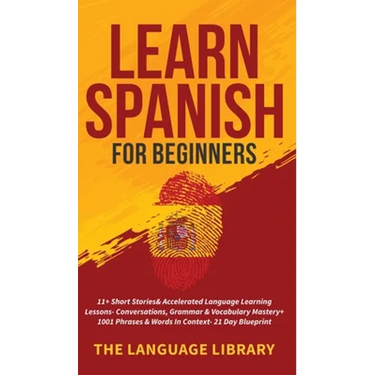 Learn Spanish For Beginners: 11+ Short Stories& Accelerated Language Learning Lessons- Conversations, Grammar& Vocabulary Mastery+ 1001 Phrases& Words