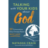 Talking with Your Kids about God: 30 Conversations Every Christian Parent Must Have