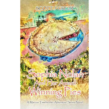 Sophia Nolan and Her Award-Winning Pies: A Marcus Timebender adventure series novel