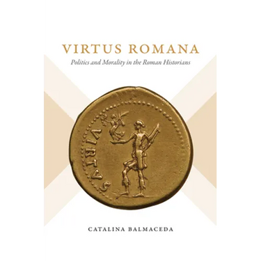 Virtus Romana: Politics and Morality in the Roman Historians
