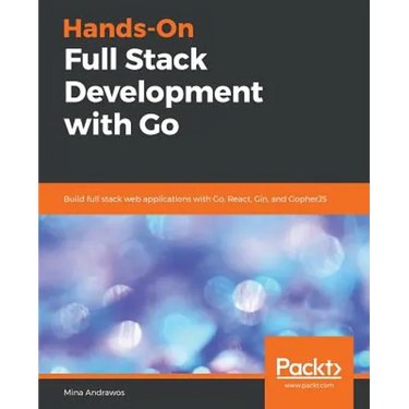 Hands-On Full-Stack Development with Go