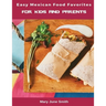 Easy Mexican Food Favorites: for Kids and Parents