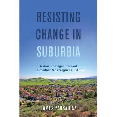 Resisting Change in Suburbia: Asian Immigrants and Frontier Nostalgia in L.A. Volume 67