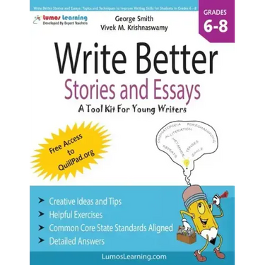Write Better Stories and Essays: Topics and Techniques to Improve Writing Skills for Students in Grades 6 - 8: Common Core State Standards Aligned