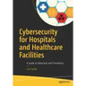 Cybersecurity for Hospitals and Healthcare Facilities: A Guide to Detection and Prevention