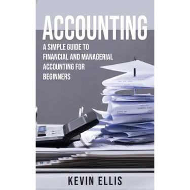 Accounting: A Simple Guide to Financial and Managerial Accounting for Beginners