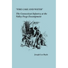 "Fire Cake and Water": The Connecticut Infantry at the Valley Forge Encampment