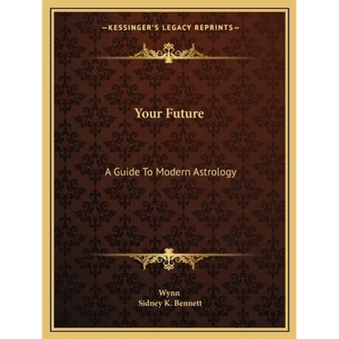 Your Future: A Guide To Modern Astrology