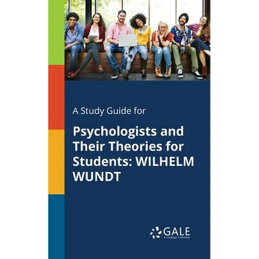 A Study Guide for Psychologists and Their Theories for Students: Wilhelm Wundt