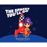 The Spaces You'll Go: Out-of-This-World Careers for Little Big Dreamers