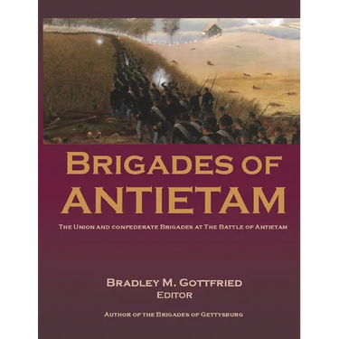 Brigades of Antietam: The Union and Confederate Brigades during the 1862 Maryland Campaign: The Union and Confederate Brigades