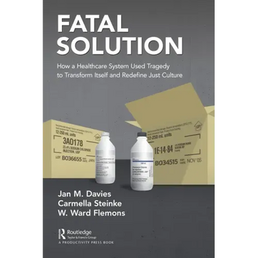 Fatal Solution: How a Healthcare System Used Tragedy to Transform Itself and Redefine Just Culture
