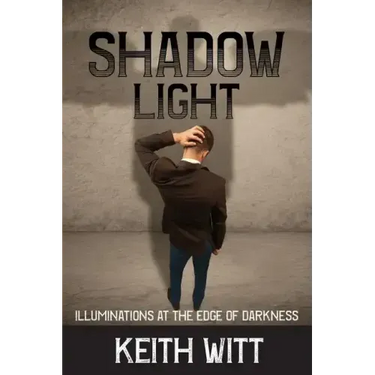 Shadow Light: Illuminations at the Edge of Darkness