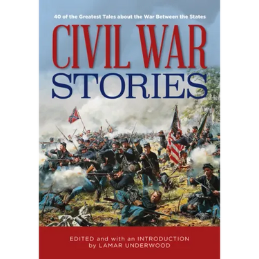 Civil War Stories: 40 of the Greatest Tales about the War Between the States