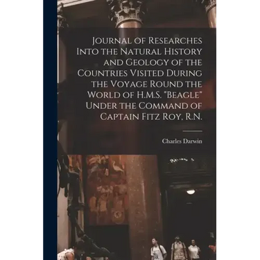Journal of Researches Into the Natural History and Geology of the Countries Visited During the Voyage Round the World of H.M.S. "Beagle" Under the Com