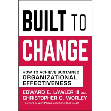 Built to Change: How to Achieve Sustained Organizational Effectiveness