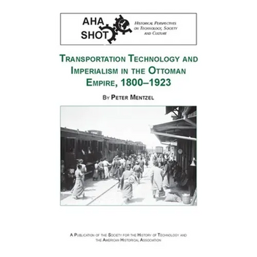 Transportation Technology and Imperialism in the Ottoman Empire, 1800-1923
