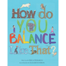 How Do You Balance Like That?