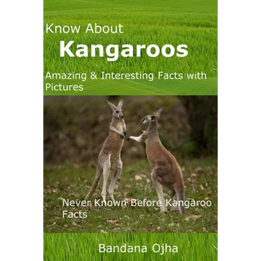 Know About Kangaroos: Amazing & Interesting Facts with Pictures: Never Known Before Kangaroo Facts