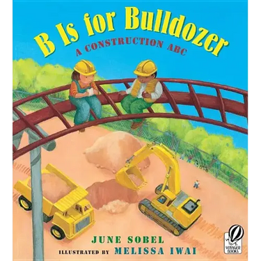B Is for Bulldozer: A Construction ABC