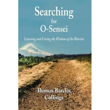 Searching for O-Sensei: Learning and Living the Wisdom of the Warrior
