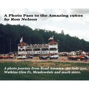 A Photo Pass to the Amazing 1960s: A photo journey from Road America to the Indy 500, Watkins Glen F1, Meadowdale and more.