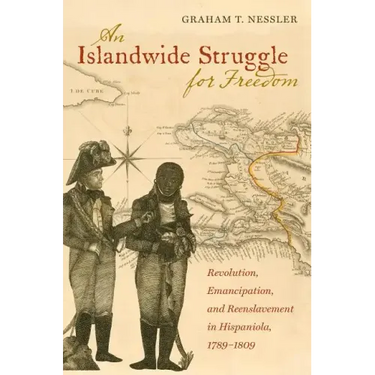 An Islandwide Struggle for Freedom: Revolution, Emancipation, and Reenslavement in Hispaniola, 1789-1809