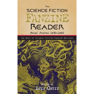 The Science Fiction Fanzine Reader: Focal Points 1930 - 1960