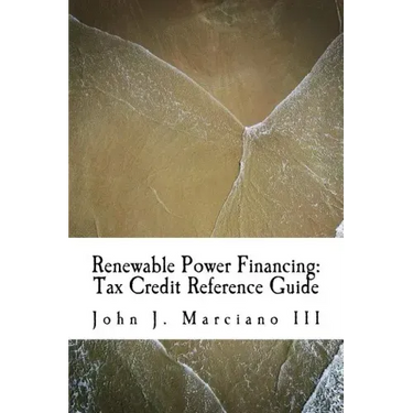 Renewable Power Financing: Tax Credit Reference Guide