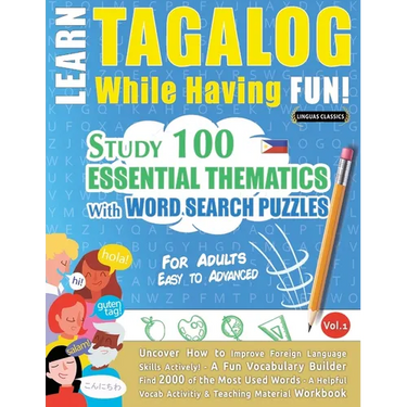 Learn Tagalog While Having Fun! - For Adults: Easy to Advanced - Study 100 Essential Thematics with Word Search Puzzles - Vol.1