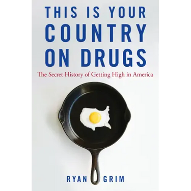 This Is Your Country on Drugs: The Secret History of Getting High in America