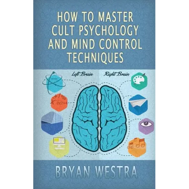 How To Master Cult Psychology And Mind Control Techniques