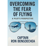 Overcoming the Fear of Flying: A Pilot's Perspective