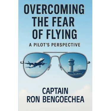 Overcoming the Fear of Flying: A Pilot's Perspective