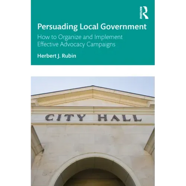 Persuading Local Government: How to Organize and Implement Effective Advocacy Campaigns