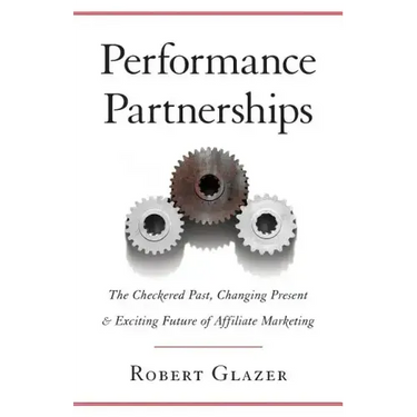 Performance Partnerships: The Checkered Past, Changing Present & Exciting Future of Affiliate Marketing
