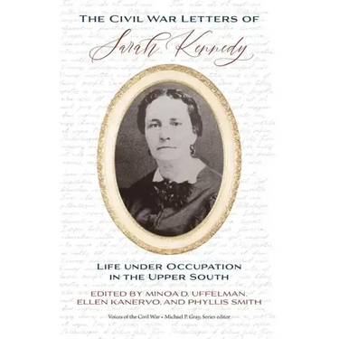The Civil War Letters of Sarah Kennedy: Life Under Occupation in the Upper South
