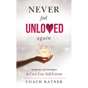 Never Feel Unloved Again: Symptoms and Strategies to Cure Low Self-Esteem