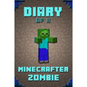 Diary of a Minecrafter Zombie: Extraordinary Masterpiece from Famous Kids Books Author for All Minecrafters