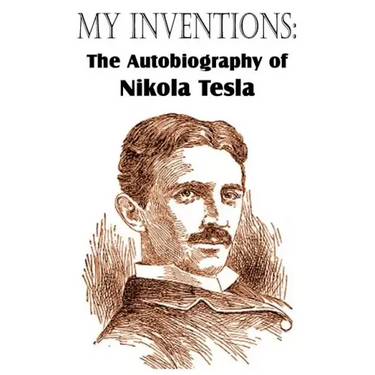My Inventions: The Autobiography of Nikola Tesla