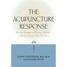 The Acupuncture Response: Balance Energy and Restore Health--A Western Doctor Tells You How