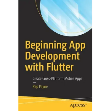 Beginning App Development with Flutter: Create Cross-Platform Mobile Apps