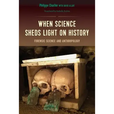 When Science Sheds Light on History: Forensic Science and Anthropology